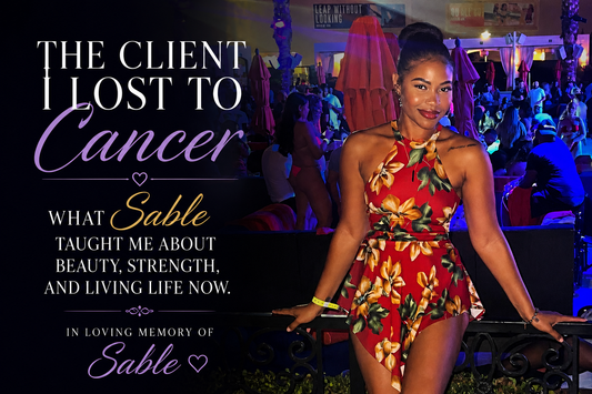 The Client I Lost to Cancer: What She Taught Me About Beauty, Strength, and Living Life Now