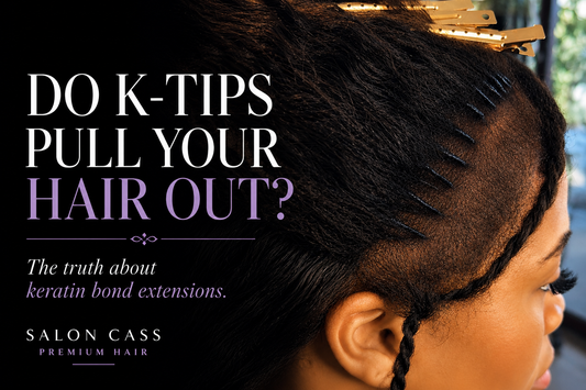 Do K-Tips Pull Your Hair Out?-The Truth About One of the Most Misunderstood Luxury Extension Methods